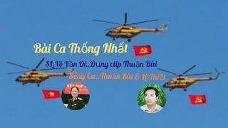 Bài Ca Thống Nhất..ST.Võ Văn Đi dựng clip Thuận Bùi..Song Ca..Thuận Bùi & Lê Thiết