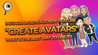 Instagram Reveals New Feature "Create Avatars" - What is the best way to use it?