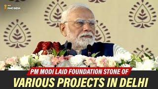 Prime Minister Narendra Modi lays foundation stone of various projects in Delhi