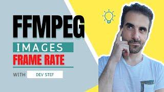 FFMPEG: FRAME RATE Changing & IMAGES as Input and Output