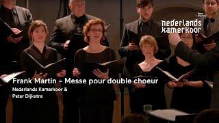 Frank Martin - Messe pour double choeur | Nederlands Kamerkoor & Peter Dijkstra