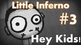 Little Inferno #3 - Hey Kids!