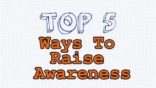 Top 5 Ways To Raise Awareness