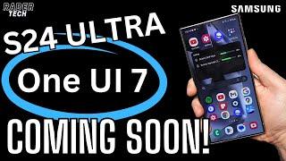 One UI 7 is Coming Soon! Samsung Galaxy S24 Ultra