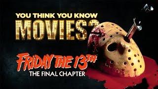 Friday The 13th: The Final Chapter - You Think You Know Movies?