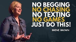 NO BEGGING, NO CHASING, NO TEXTING, NO GAMES — JUST DO THIS  | BRENE BROWN MOTIVATIONAL SPEECH