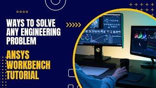 ANSYS Workbench Tutorial - Ways to solve any engineering problem