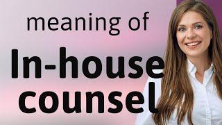 In-House Counsel Explained: Your Legal Guide in a Corporation