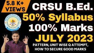 crsu B.Ed. July 2023 Exam Pattern, 1 Q from Each Unit Pattern, 50% Syllabus 100% Marks.