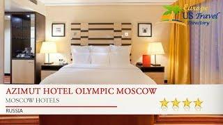 AZIMUT Hotel Olympic Moscow - Moscow Hotels, Russia