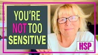 You're NOT Too Sensitive | HSP & Empaths