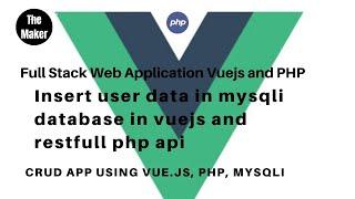 Insert user data in mysqli database in vuejs ans restfull php api|web application #07 |the maker