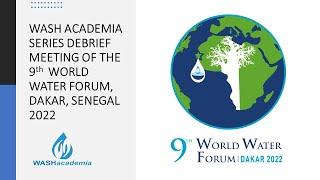 WASH Academia Series 9th World Water Forum Debriefing Meeting