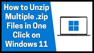 How to Unzip Multiple .zip Files in One Click on Windows 11