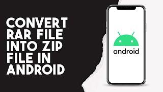 How To Convert Rar File Into Zip File In Android