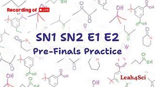 SN1 SN2 E1 E2 Pre-Finals Practice (Live Recording) Organic Chemistry Review