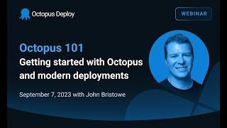 Octopus 101: Getting started with Octopus and modern deployments