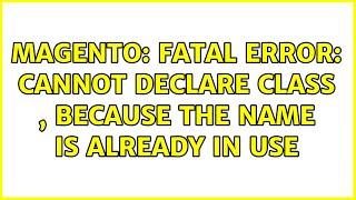 Magento: Fatal error: Cannot declare class , because the name is already in use