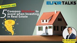 5 Common Mistakes to avoid when Investing in Real Estate? Elixir Talks | Ep 46