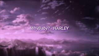 WhyBaby? - HARLEY (slowed + reverb)