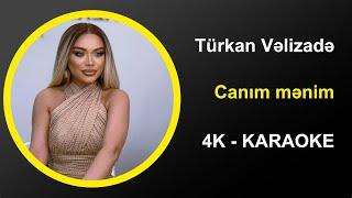 Türkan Vəlizadə -  Canım mənim - Karaoke 4k