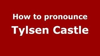 How to pronounce Tylsen Castle (Germany/German) - PronounceNames.com