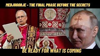 MEDJUGORJE: THE FINAL PHASE BEFORE THE SECRETS - BE READY FOR WHAT IS COMING