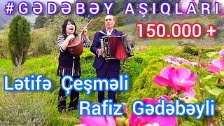 Gedebey Asiqlari - Letife Cesmeli, Rafiz  Gedebeyli.