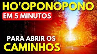 HO'OPONOPONO EM 5 MINUTOS PARA ABRIR OS CAMINHOS