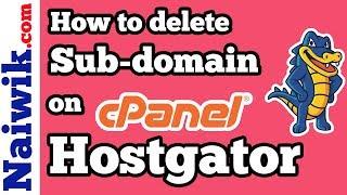 How to delete a subdomain on Hostgator cPanel