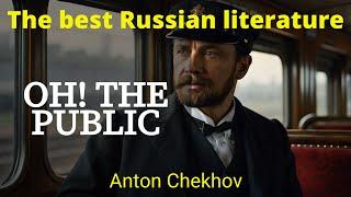 Russian Literature | A Short Story by Anton Chekhov  | OH! THE PUBLIC