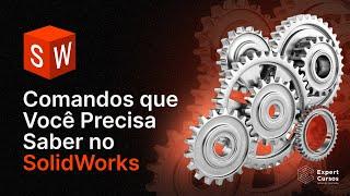 Comandos que você precisa saber no SolidWorks