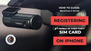 How to Register a T-Mobile or Third-Party SIM card in “X series” BlackVue Dashcam with LTE on iPhone