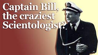 Captain Bill, the craziest Scientologist?