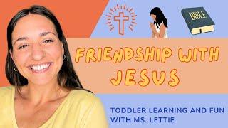 Friendship with Jesus! Christian Toddler Learning Video! Bible, Songs, and Preschool with Ms. Lettie