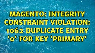 Magento: Integrity constraint violation: 1062 Duplicate entry '0' for key 'PRIMARY' (4 Solutions!!)