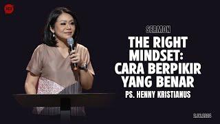 THE RIGHT MINDSET: CARA BERPIKIR YANG BENAR - PS. HENNY KRISTIANUS