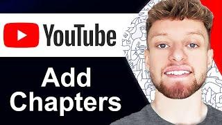 How To Add Chapters To YouTube Video (Step By Step)