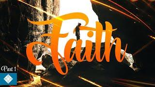 Faith: Part 1 / 7-28-24 Sermon