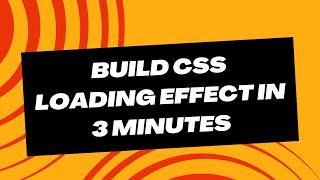 Build CSS Loading Effect in 3 Minutes