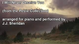 I Will Never Deceive You (from the Petrie Collection) J.J. Sheridan, piano