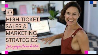 10 High Ticket Sales and Marketing Strategies for Yoga Teachers