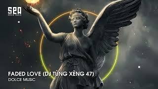 FADED LOVE (DJ TÙNG XÈNG 47) REMIX HOT TIKTOK - NHẠC Ở ĐÂY NHẠC TOÀN TREND