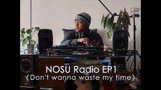 NOSU Radio EP1 《Don't wanna waste my time》