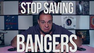 STOP SAVING BANGERS (DJ TIPS)