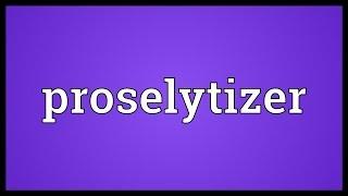 Proselytizer Meaning