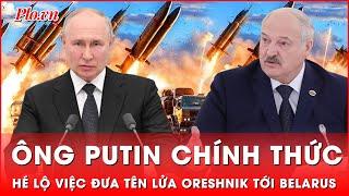 Tổng thống Putin chính thức tiết lộ việc Nga sẽ triển khai tên lửa siêu thanh Oreshnik tới Belarus