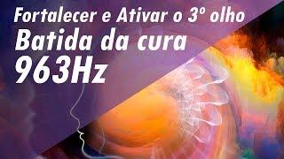 963Hz BATIDA DA CURA E DOS MILAGRES FORTALECER E ATIVAR 3º OLHO & LIMPEZA DA GLÂNDULA PINEAL#963hz