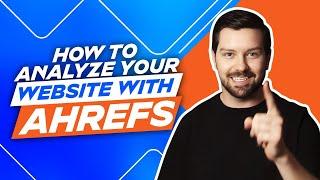 How To Analyze Your Website With Ahrefs