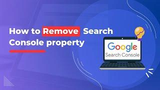 How to Remove & Delete property from google search console